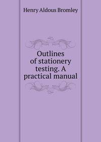 Outlines of stationery testing. A practical manual