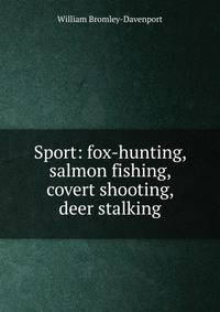 Sport: fox-hunting, salmon fishing, covert shooting, deer stalking