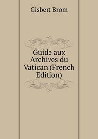 Guide aux Archives du Vatican (French Edition)