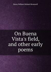 On Buena Vista's field, and other early poems