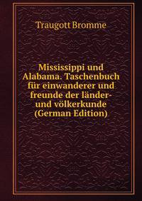 Mississippi und Alabama. Taschenbuch fur einwanderer und freunde der lander- und volkerkunde (German Edition)