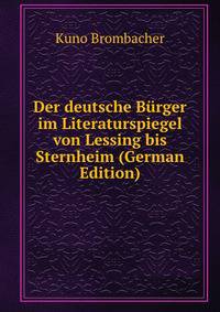 Der deutsche Burger im Literaturspiegel von Lessing bis Sternheim (German Edition)