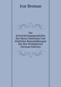 Die Entwickelungsgeschichte Der Bursa Omentalis Und Ahnlicher Rezessbildungen Bei Den Wirbeltieren (German Edition)