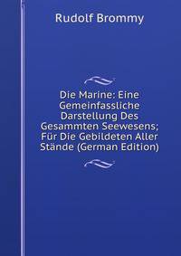 Die Marine: Eine Gemeinfassliche Darstellung Des Gesammten Seewesens; Fur Die Gebildeten Aller Stande (German Edition)