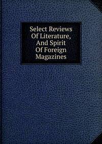 Select Reviews Of Literature, And Spirit Of Foreign Magazines