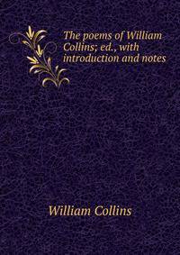 The poems of William Collins; ed., with introduction and notes