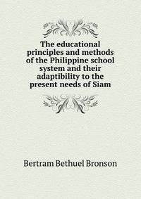 The educational principles and methods of the Philippine school system and their adaptibility to the present needs of Siam