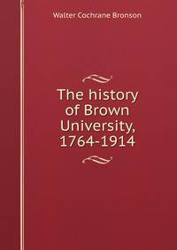 The history of Brown University, 1764-1914