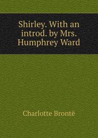 Shirley. With an introd. by Mrs. Humphrey Ward