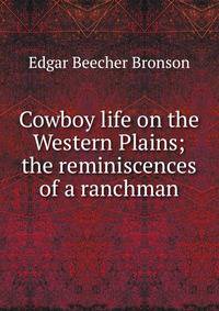 Cowboy life on the Western Plains; the reminiscences of a ranchman