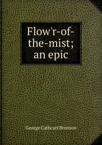 Flow'r-of-the-mist; an epic
