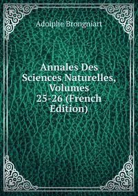 Annales Des Sciences Naturelles, Volumes 25-26 (French Edition)