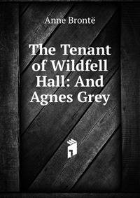 The Tenant of Wildfell Hall: And Agnes Grey