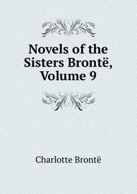 Novels of the Sisters Bronte, Volume 9