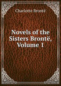 Novels of the Sisters Bronte, Volume 1