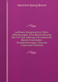 Lethaea Geognostica: Oder, Abbildungen Und Beschreibung Der Fur Die Gebirgs-Formationen Bezeichnendsten Versteinerungen, Volume 1 (German Edition)