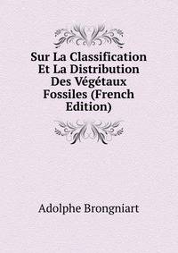 Sur La Classification Et La Distribution Des Vegetaux Fossiles (French Edition)