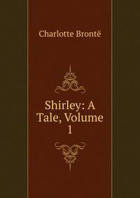 Shirley: A Tale, Volume 1