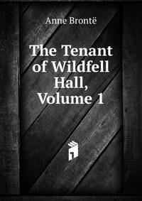 The Tenant of Wildfell Hall, Volume 1