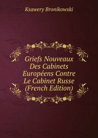 Griefs Nouveaux Des Cabinets Europeens Contre Le Cabinet Russe (French Edition)