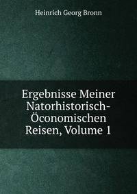 Ergebnisse Meiner Natorhistorisch-Oconomischen Reisen, Volume 1