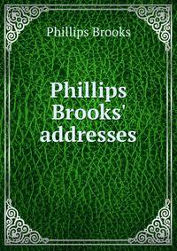 Phillips Brooks' addresses
