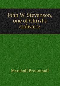 John W. Stevenson, one of Christ's stalwarts