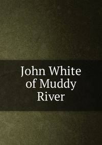 John White of Muddy River