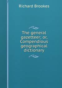 The general gazetteer; or, Compendious geographical dictionary