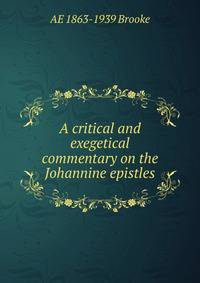 A critical and exegetical commentary on the Johannine epistles