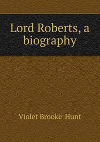 Lord Roberts, a biography
