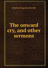 The onward cry, and other sermons