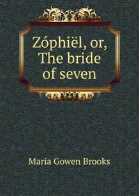 Zophiel, or, The bride of seven