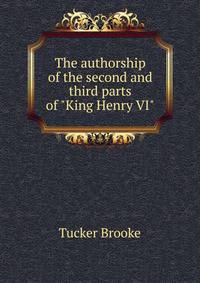 The authorship of the second and third parts of "King Henry VI"