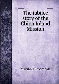 The jubilee story of the China Inland Mission