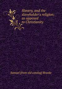 Slavery, and the slaveholder's religion; as opposed to Christianity