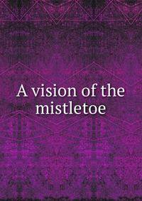 A vision of the mistletoe