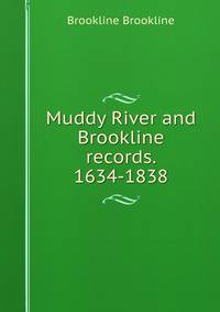 Muddy River and Brookline records. 1634-1838