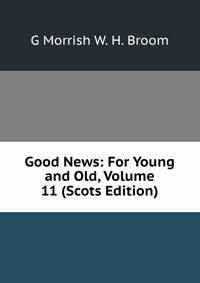 Good News: For Young and Old, Volume 11 (Scots Edition)