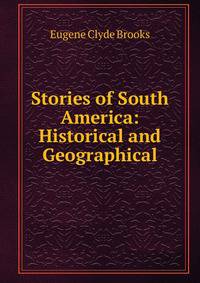 Stories of South America: Historical and Geographical