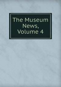 The Museum News, Volume 4
