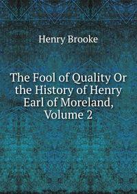 The Fool of Quality Or the History of Henry Earl of Moreland, Volume 2