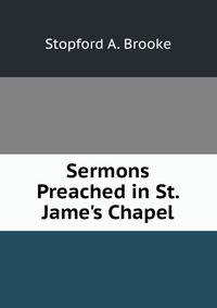 Sermons Preached in St. Jame's Chapel