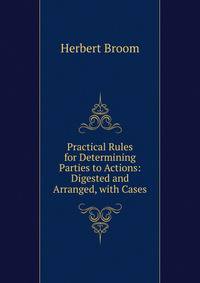 Practical Rules for Determining Parties to Actions: Digested and Arranged, with Cases