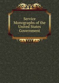 Service Monographs of the United States Government