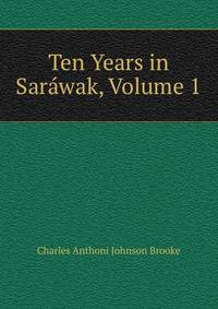 Ten Years in Sarawak, Volume 1