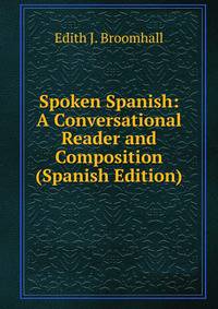 Spoken Spanish: A Conversational Reader and Composition (Spanish Edition)