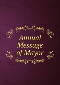 Annual Message of Mayor.
