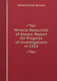 Mineral Resources of Alaska: Report On Progress of Investigations in 1910