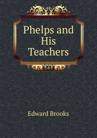 Phelps and His Teachers